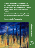 Eastern Roman mounted archers and extraordinary medico-surgical interventions at Paliokastro in Thasos Island during the Protobyzantine period: the historical and medical history records and the archaeo-anthropological evidence