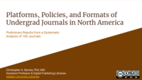 Platforms, Policies, and Formats of Undergrad Journals in North America: Preliminary Results from a Systematic Analysis of 100 Journals